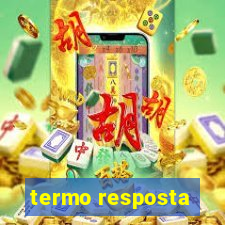 termo resposta